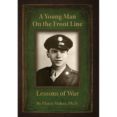 A Young Man on the Front Line - by  Elaine I Makas (Hardcover)