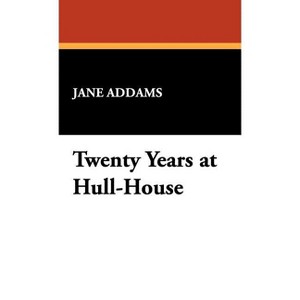Twenty Years at Hull-House - by  Jane Addams (Hardcover) - 1 of 1