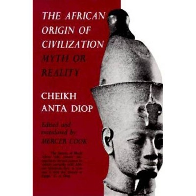 The African Origin of Civilization - by  Cheikh Anta Diop (Paperback)