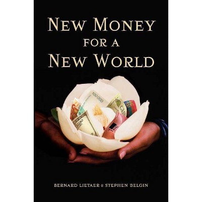 New Money for a New World - by  Bernard Lietaer & Stephen Belgin (Paperback)