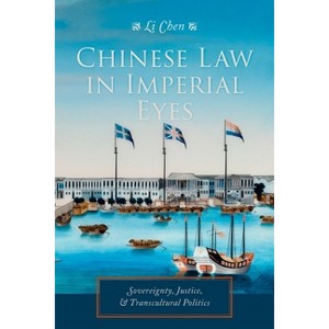 Chinese Law in Imperial Eyes - (Studies of the Weatherhead East Asian Institute, Columbia Un) by  Li Chen (Hardcover) - 1 of 1