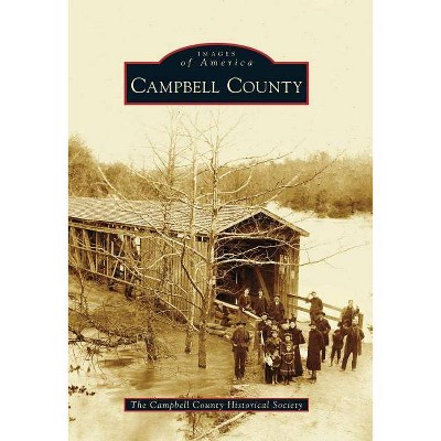 Campbell County - (Images of America (Arcadia Publishing)) by  The Campbell County Historical Society (Paperback)