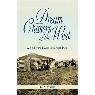  Dream Chasers of the West - by  B L Wettstein (Paperback) 