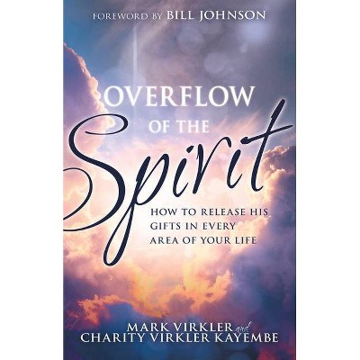 Overflow of the Spirit - by  Mark Virkler & Charity Virkler Kayembe (Paperback)