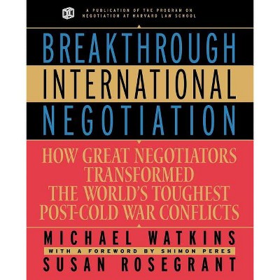 Breakthrough International Negotiation - by  Michael Watkins & Susan Rosegrant (Paperback)