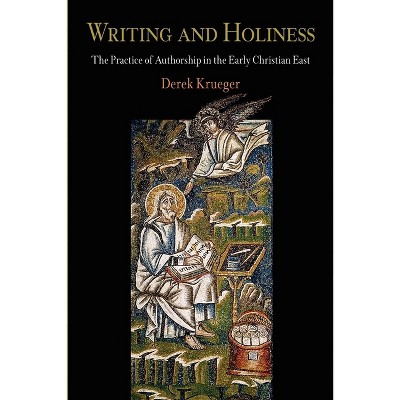 Writing and Holiness - (Divinations: Rereading Late Ancient Religion) by  Derek Krueger (Paperback)