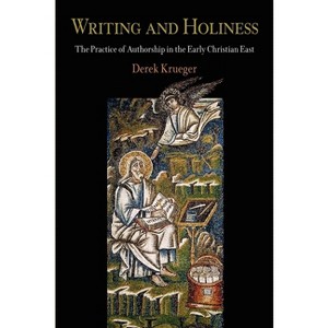 Writing and Holiness - (Divinations: Rereading Late Ancient Religion) by  Derek Krueger (Paperback) - 1 of 1