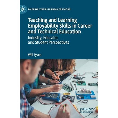 Teaching and Learning Employability Skills in Career and Technical Education - (Palgrave Studies in Urban Education) by  Will Tyson (Hardcover)