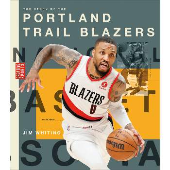 The Story of the Portland Trail Blazers - (Creative Sports: A History of Hoops) by  Jim Whiting (Paperback)