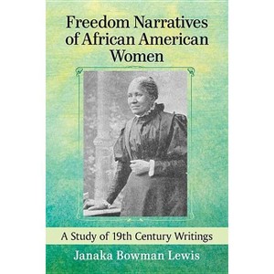 Freedom Narratives of African American Women - by  Janaka Bowman Lewis (Paperback) - 1 of 1