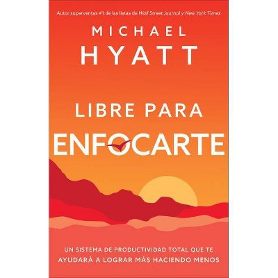 Libre Para Enfocarte - by  Michael Hyatt (Paperback)