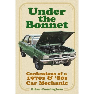 Under the Bonnet - by  Brian Cunningham (Paperback)