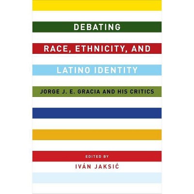 Debating Race, Ethnicity, and Latino Identity - by  Iván Jaksic (Hardcover)