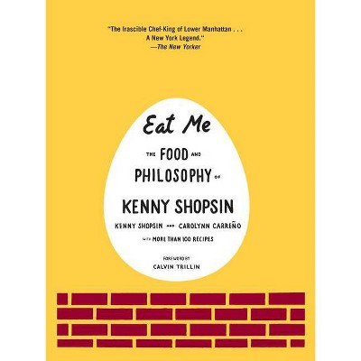 Eat Me - by  Kenny Shopsin & Carolynn Carreno (Hardcover)