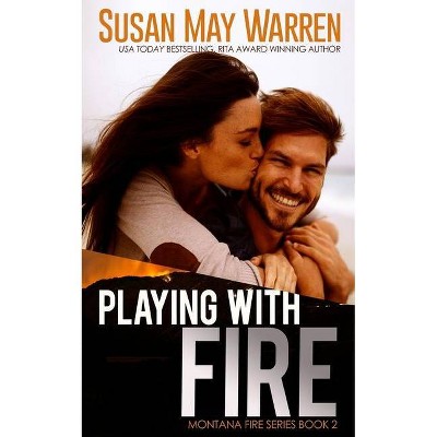 Playing with Fire - (Montana Fire) by  Susan May Warren (Paperback)