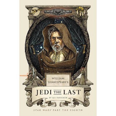 William Shakespeare's Jedi the Last - (William Shakespeare's Star Wars) by  Ian Doescher (Hardcover)