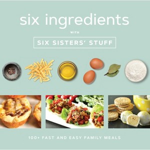 Six Ingredients with Six Sisters' Stuff - (Paperback) - 1 of 1