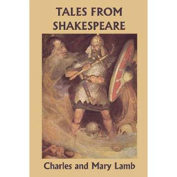 Tales from Shakespeare (Yesterday's Classics) - by  Charles and Mary Lamb (Paperback)