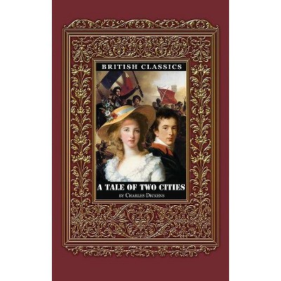 British Classics. A Tale of Two Cities - by  Dickens (Hardcover)