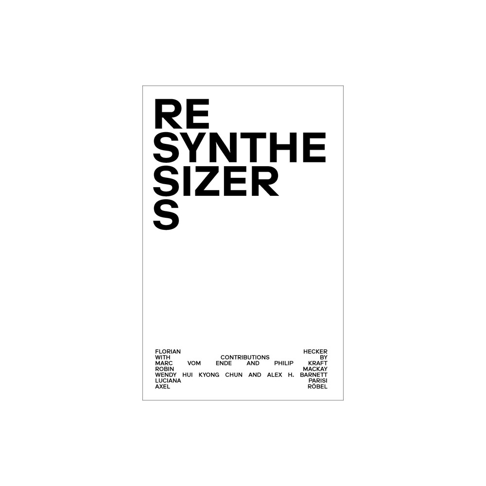 Resynthesizers - by Florian Hecker (Hardcover)