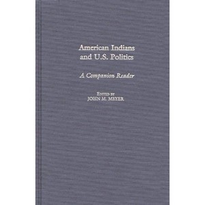 American Indians and U.S. Politics - by  John Meyer (Hardcover) - 1 of 1