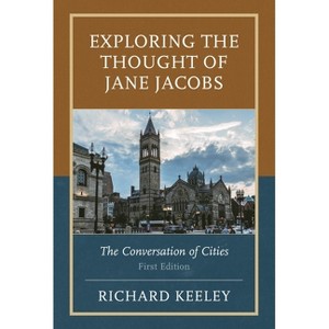 Exploring the Thought of Jane Jacobs - by  Richard Keeley (Paperback) - 1 of 1