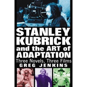 Stanley Kubrick and the Art of Adaptation - by  Greg Jenkins (Paperback) - 1 of 1
