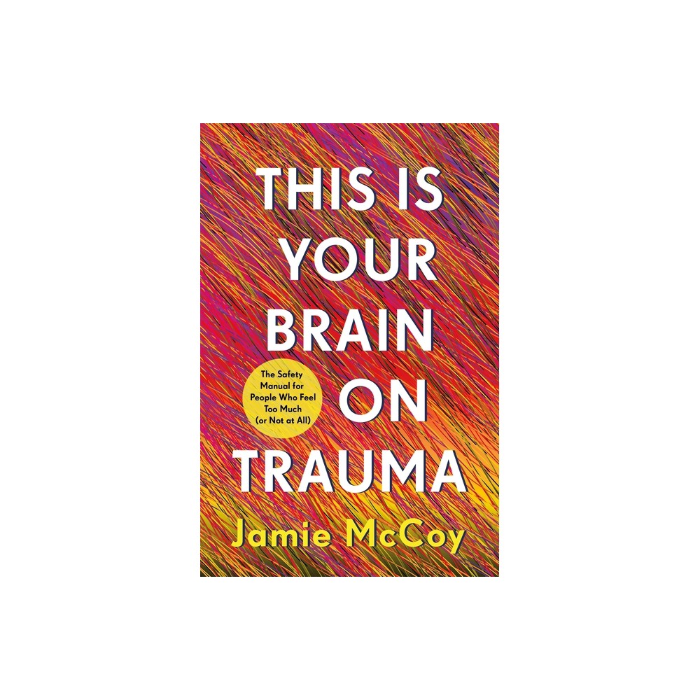 This Is Your Brain on Trauma - by Jamie McCoy (Hardcover)