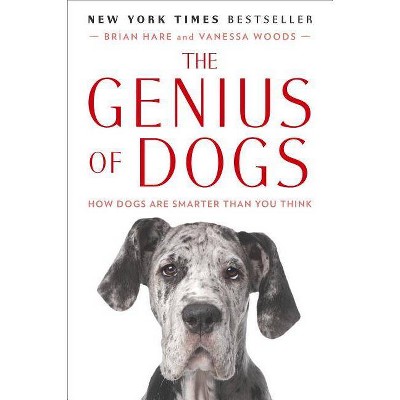 The Genius of Dogs - by  Brian Hare & Vanessa Woods (Paperback)