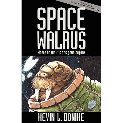 Space Walrus - by  Kevin L Donihe (Paperback)