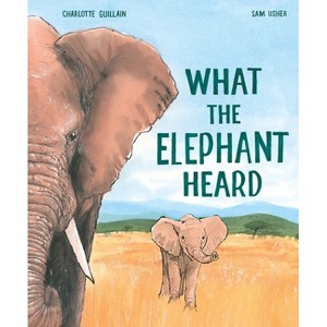 What the Elephant Heard - by  Charlotte Guillain (Hardcover) - 1 of 1