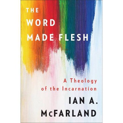 The Word Made Flesh - by  Ian a McFarland (Paperback)