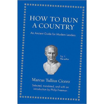 How to Run a Country - (Ancient Wisdom for Modern Readers) by  Marcus Tullius Cicero (Hardcover)