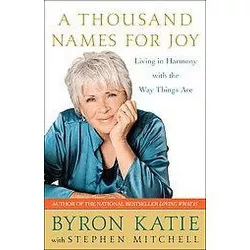 A Thousand Names for Joy - by  Byron Katie & Stephen Mitchell (Paperback)