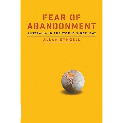 Fear of Abandonment - by  Allan Gyngell (Paperback)