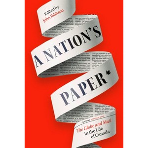 A Nation's Paper - by  John Ibbitson (Hardcover) - 1 of 1