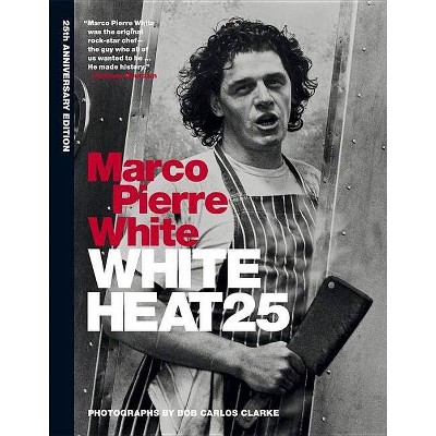 White Heat 25 - by  Marco Pierre White (Hardcover)