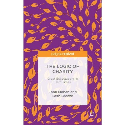 The Logic of Charity - by  Beth Breeze & J Mohan (Hardcover)