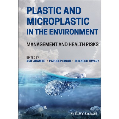Plastic and Microplastic in the Environment - by  Arif Ahamad & Pardeep Singh & Dhanesh Tiwary (Hardcover)