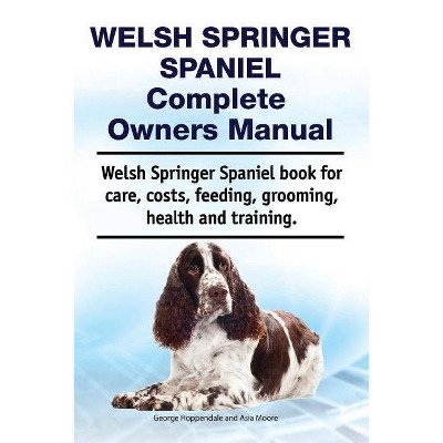 Welsh Springer Spaniel Complete Owners Manual. Welsh Springer Spaniel Book for Care, Costs, Feeding, Grooming, Health and Training. - (Paperback)