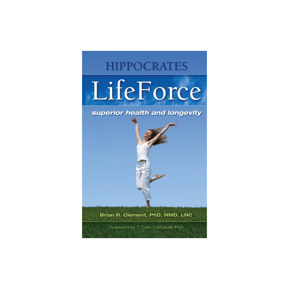 Hippocrates Life Force - by Brian Clement (Paperback)