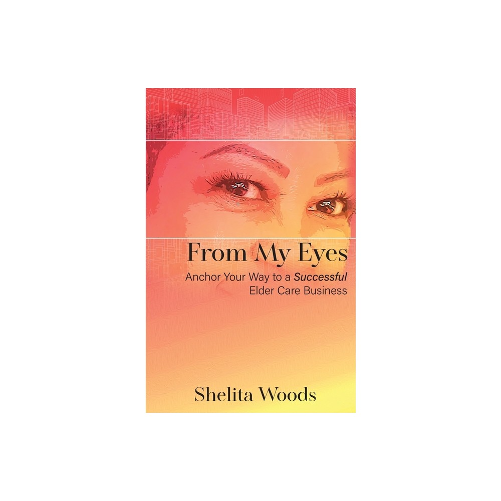 From My Eyes - by Shelita Woods (Paperback)