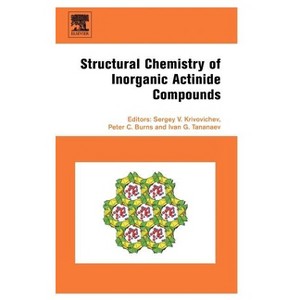 Structural Chemistry of Inorganic Actinide Compounds - by  Sergey Krivovichev & Peter Burns & Ivan Tananaev (Hardcover) - 1 of 1
