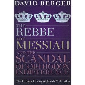 The Rebbe, the Messiah, and the Scandal of Orthodox Indifference - (Littman Library of Jewish Civilization) 2nd Edition by  David Berger (Paperback) - 1 of 1