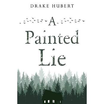 A Painted Lie - by  Drake Aidan Hubert (Paperback)