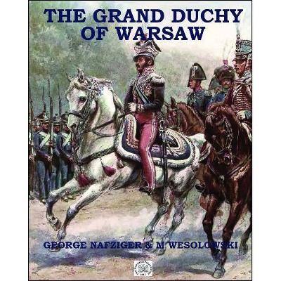 The Grand Duchy of Warsaw - by  George Nafziger (Paperback)