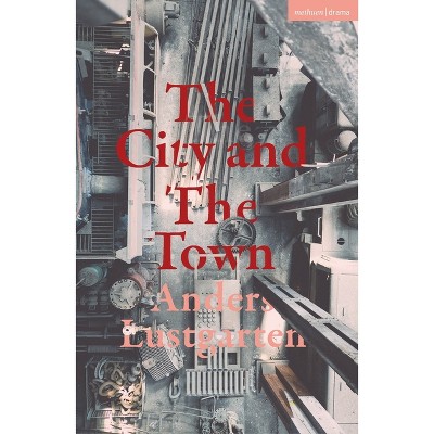 The City and the Town - (Modern Plays) by  Anders Lustgarten (Paperback)