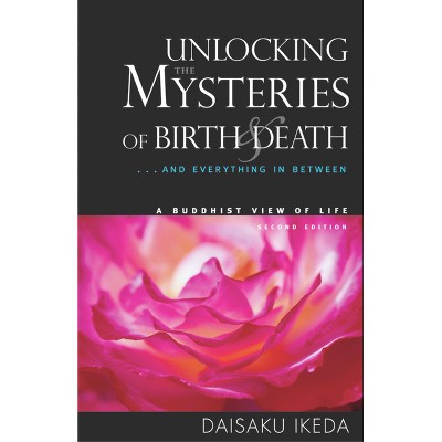 Unlocking the Mysteries of Birth & Death - 2nd Edition by  Daisaku Ikeda (Paperback)