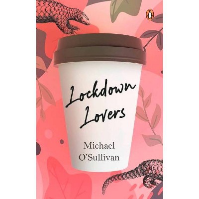 Lockdown Lovers - by  Michael O'Sullivan (Paperback)