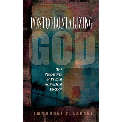 Postcolonializing God - by  Emmanuel y Lartey (Paperback)